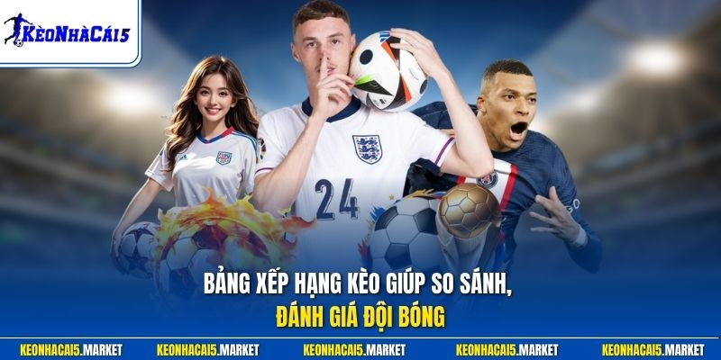 Bảng xếp hạng giúp so sánh, đánh giá đội bóng