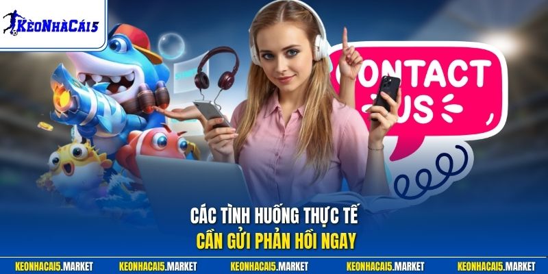 Các tình huống thực tế cần gửi phản hồi ngay