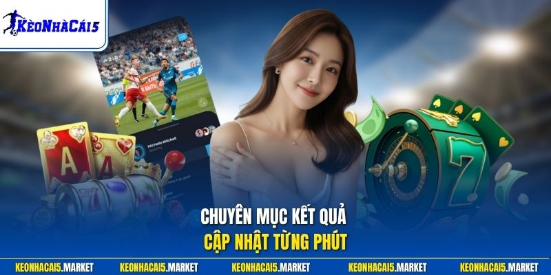 Kèo Nhà Cái 5 Tỷ Lệ Kèo Nhà Cái Online Cập Nhật 24/24 9 Chuyên mục kết quả cập nhật từng phút