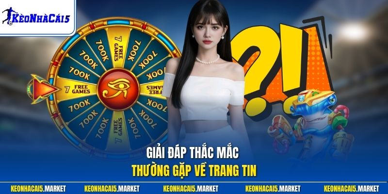 Kèo Nhà Cái 5 Tỷ Lệ Kèo Nhà Cái Online Cập Nhật 24/24 12 Giải đáp thắc mắc thường gặp về trang tin
