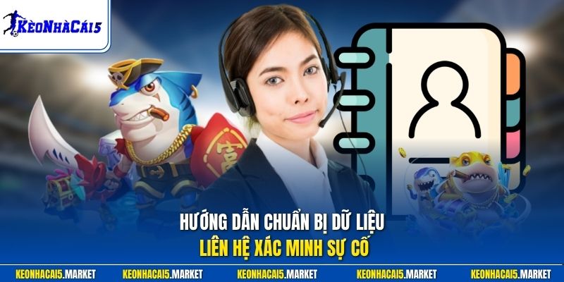Hướng dẫn chuẩn bị dữ liệu liên hệ xác minh sự cố