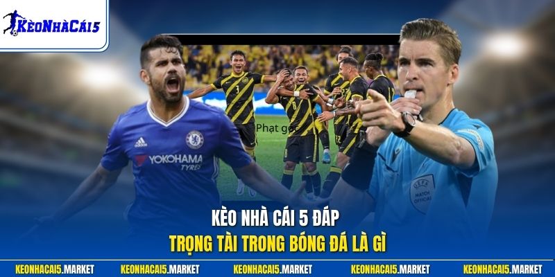 Trọng Tài Trong Bóng Đá Là Gì - Hiểu Đúng Vai Trò Điều Hành 1 Kèo Nhà Cái 5 đáp trọng tài trong bóng đá là gì