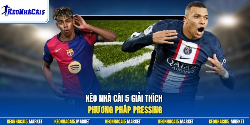 Phương Pháp Pressing Chuẩn Hiện Đại - Chiến Thuật Bóng Đá 1 Kèo Nhà Cái 5 giải thích phương pháp pressing