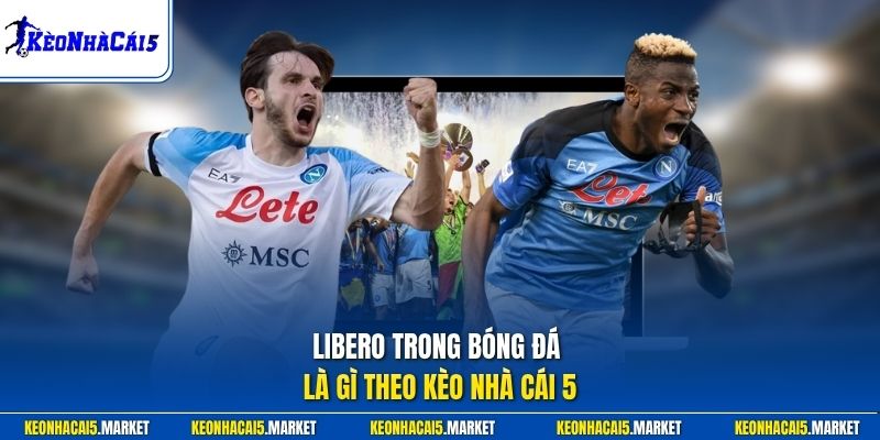 Libero Trong Bóng Đá Là Gì - Lịch Sử Và Giá Trị Hiện Đại 1 Libero trong bóng đá là gì theo Kèo Nhà Cái 5