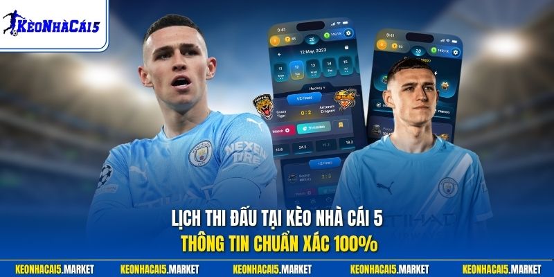 Lịch thi đấu tại Kèo Nhà Cái 5 thông tin chuẩn xác 100%
