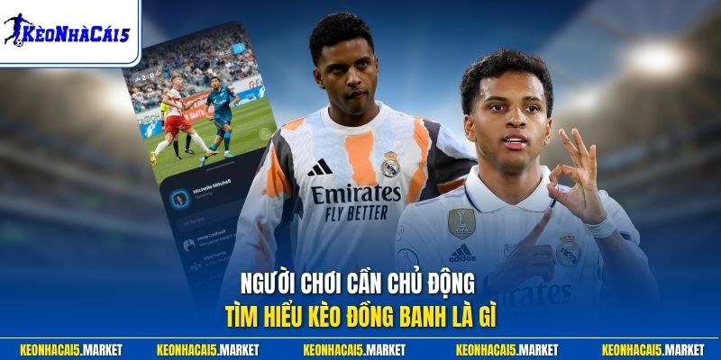 Kèo Đồng Banh Là Gì? Hướng Dẫn Soi Dễ Thắng Từ Chuyên Gia 1 Người chơi cần chủ động tìm hiểu kèo đồng banh là gì