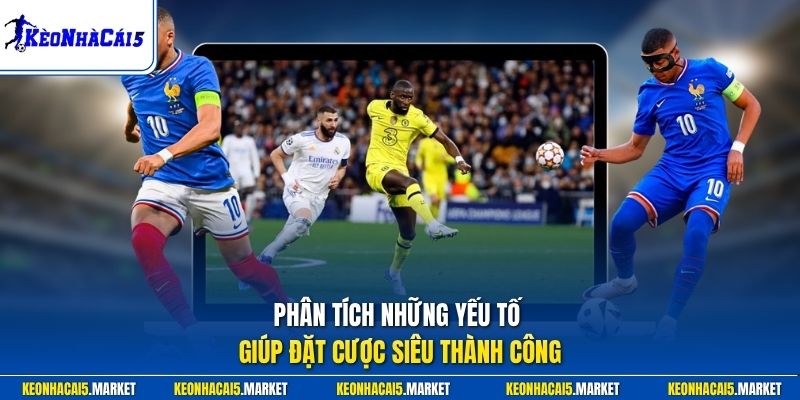 Phân tích những yếu tố giúp đặt cược siêu thành công