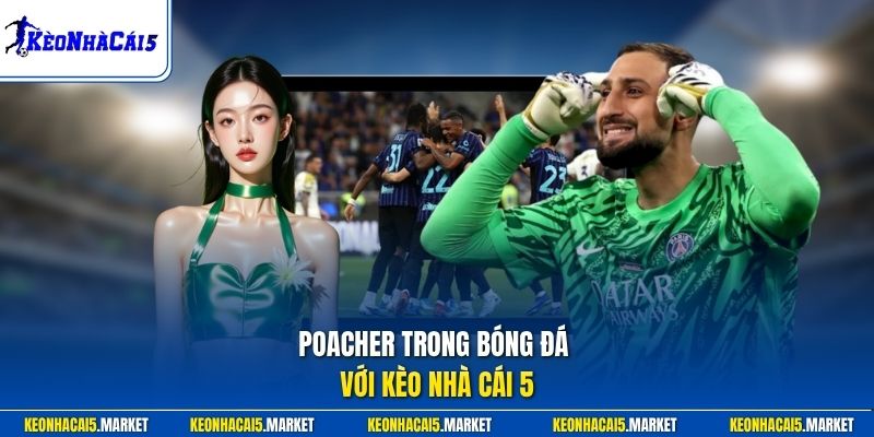 Poacher Trong Bóng Đá - Mẫu Tiền Đạo Săn Bàn Hiệu Quả 1 Poacher trong bóng đá với Kèo Nhà Cái 5