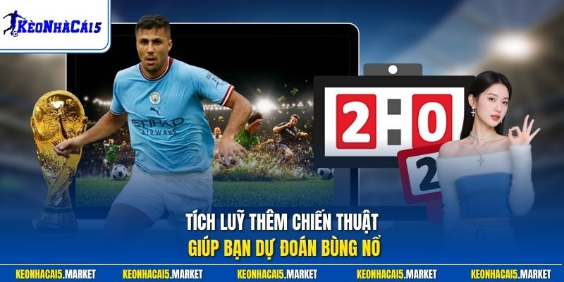Kèo 0.25 Là Gì? Kinh Nghiệm Chơi Cược Chấp 1/4 Hiệu Quả 3 Tích lũy thêm chiến thuật giúp bạn dự đoán bùng nổ