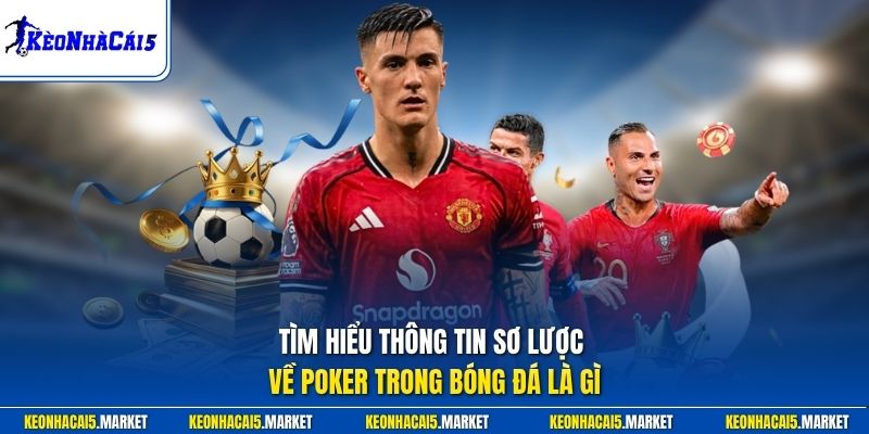 Poker Trong Bóng Đá Là Gì - Giải Mã Thuật Ngữ Và Các Kỷ Lục 1 Tìm hiểu thông tin sơ lược về poker trong bóng đá là gì