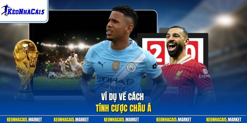 Cách Đọc Kèo Châu Á - Hướng Dẫn Chính Xác Tại Kèo Nhà Cái 5 3 Ví dụ về cách tính cược châu Á